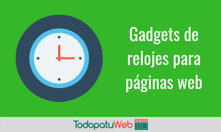 Relojes HTML para tu blog o web De todo tipo Gratis TodopatuWeb